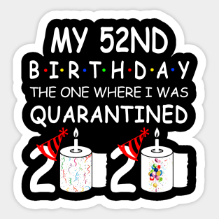 My 52nd Birthday The One Where I Was Quarantined 2020 Sticker